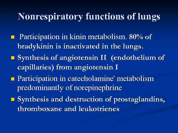 Nonrespiratory functions of lungs Participation in kinin metabolism. 80% of bradykinin is inactivated in