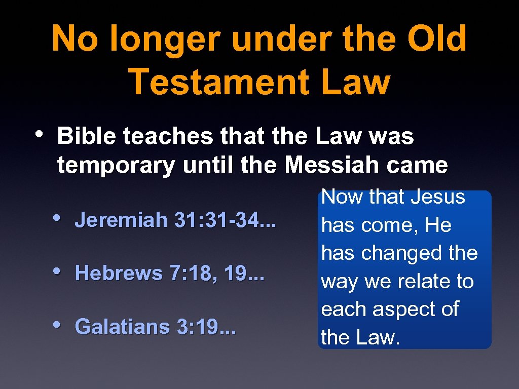 No longer under the Old Testament Law • Bible teaches that the Law was