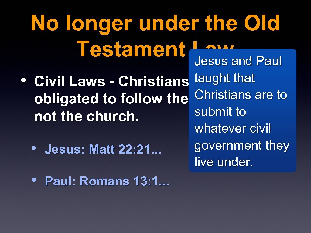 No longer under the Old Testament Law Jesus and Paul taught that • Civil