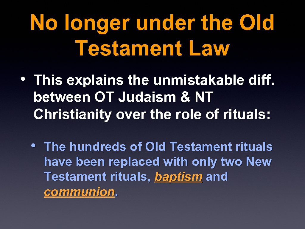 No longer under the Old Testament Law • This explains the unmistakable diff. between