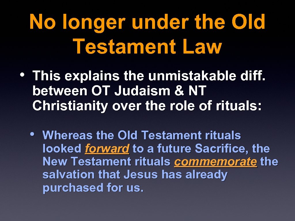 No longer under the Old Testament Law • This explains the unmistakable diff. between