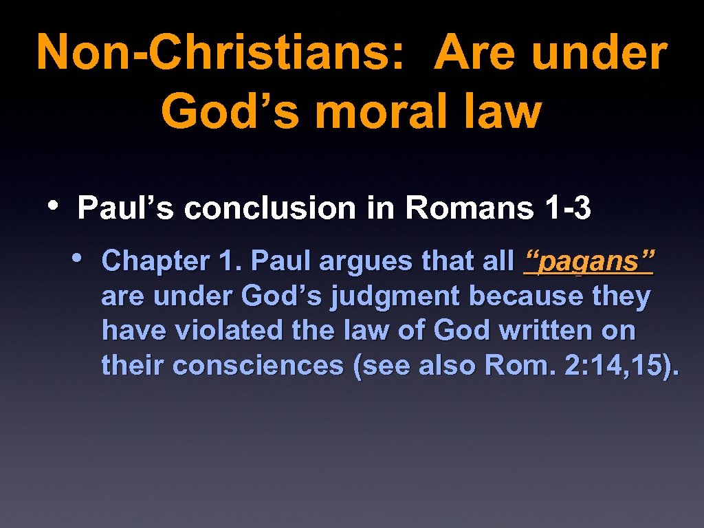 Non-Christians: Are under God’s moral law • Paul’s conclusion in Romans 1 -3 •