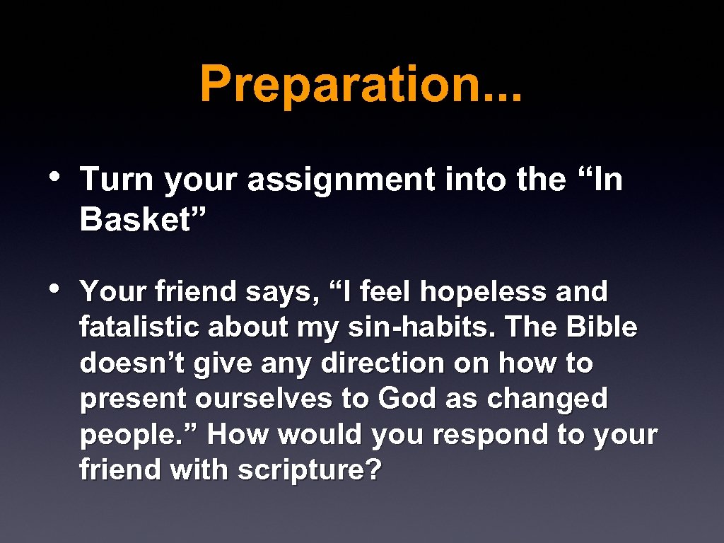 Preparation. . . • Turn your assignment into the “In Basket” • Your friend