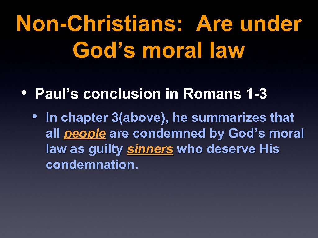 Non-Christians: Are under God’s moral law • Paul’s conclusion in Romans 1 -3 •