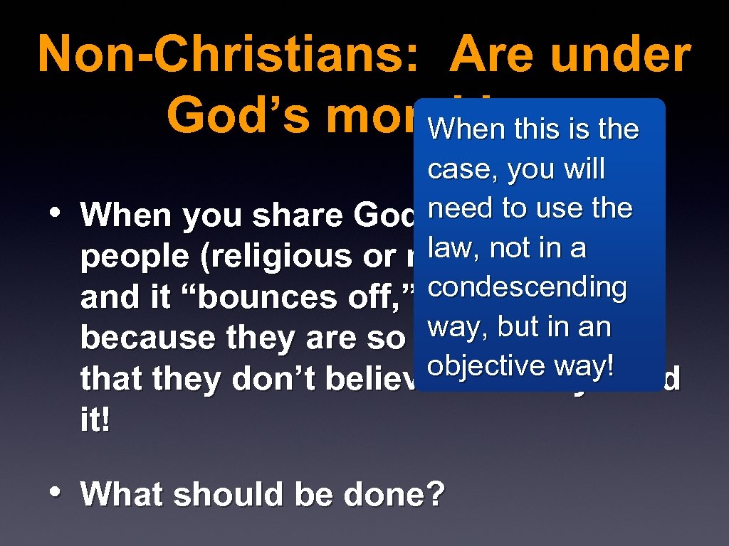 Non-Christians: Are under God’s moral law When this is the • case, you will