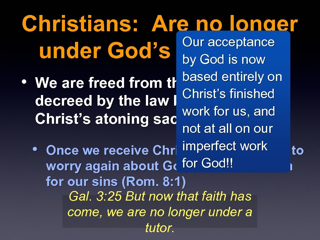 Christians: Are no longer Our acceptance under God’s moral law by God is now