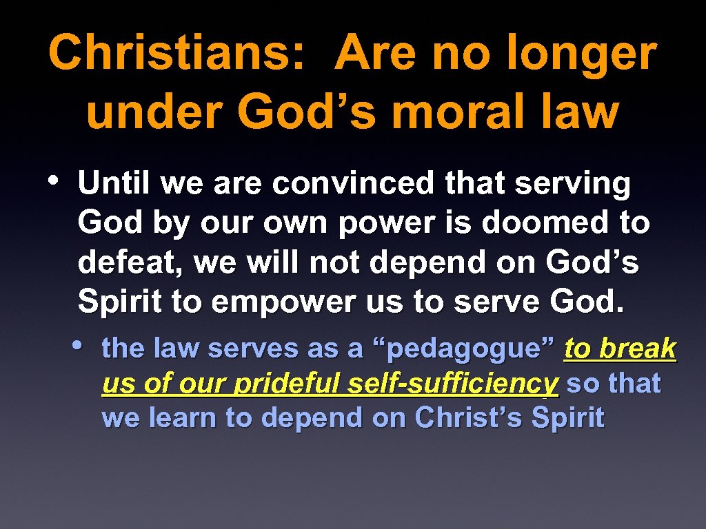 Christians: Are no longer under God’s moral law • Until we are convinced that