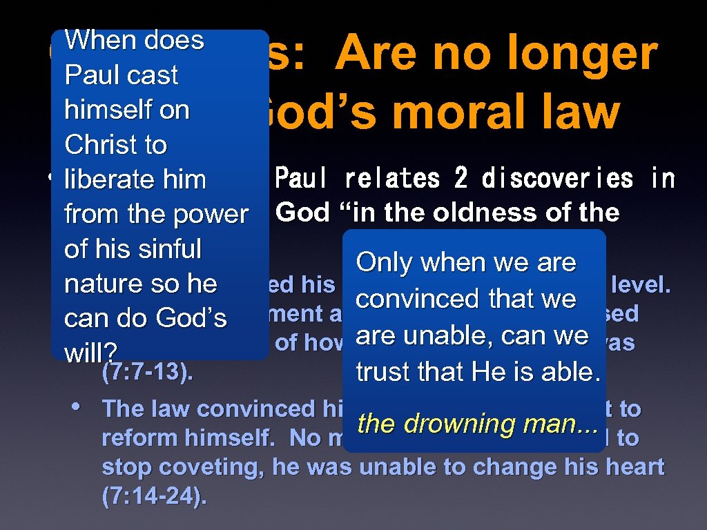 Christians: Are no longer under God’s moral law When does Paul cast himself on