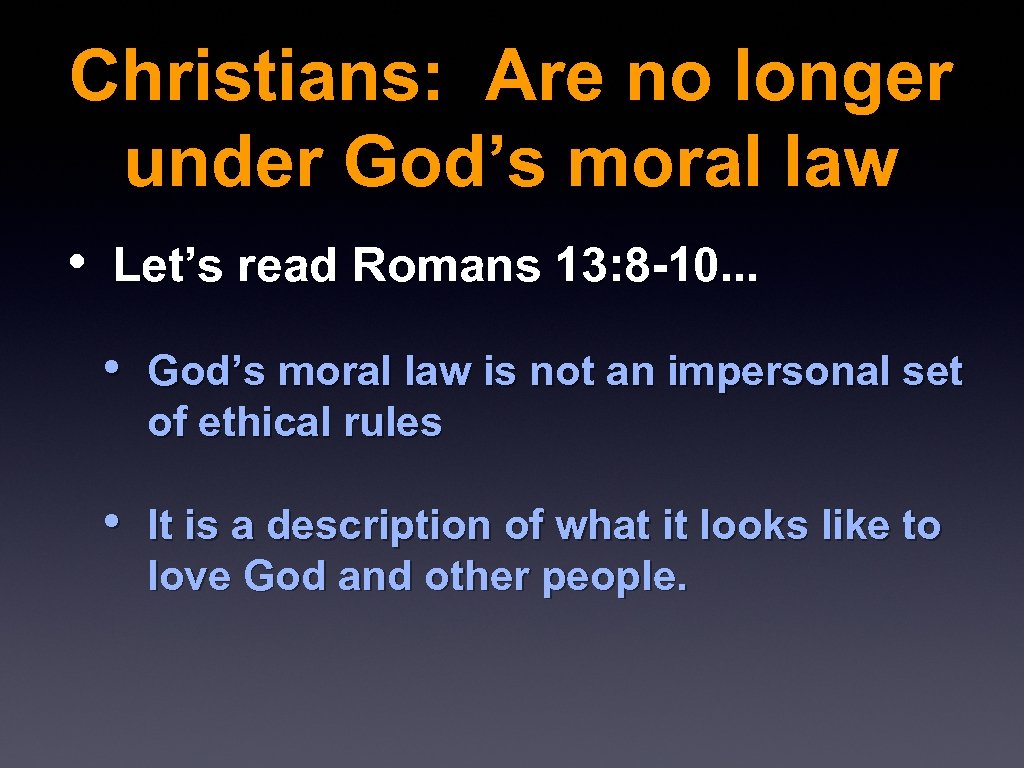 Christians: Are no longer under God’s moral law • Let’s read Romans 13: 8