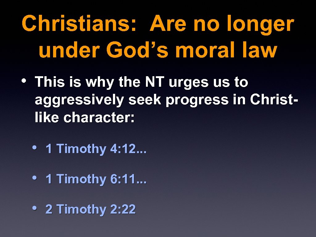 Christians: Are no longer under God’s moral law • This is why the NT