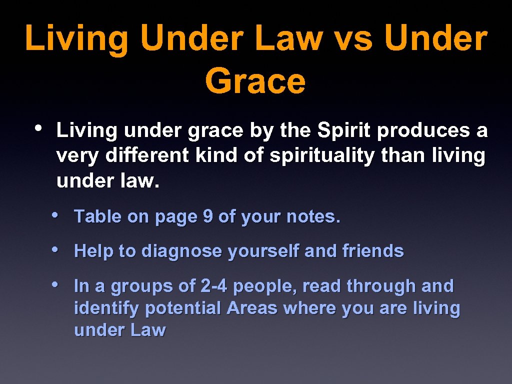 Living Under Law vs Under Grace • Living under grace by the Spirit produces