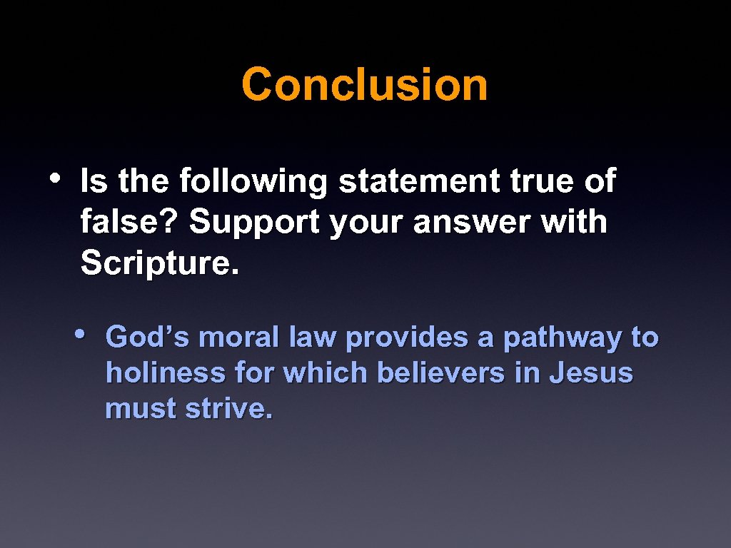 Conclusion • Is the following statement true of false? Support your answer with Scripture.