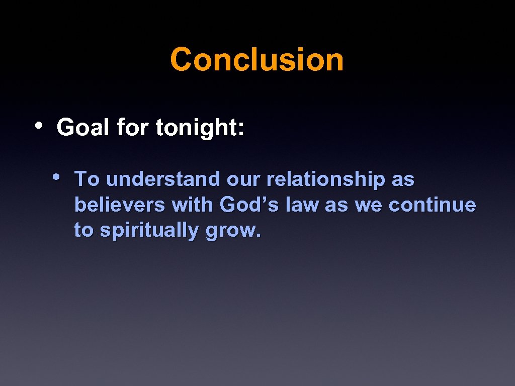 Conclusion • Goal for tonight: • To understand our relationship as believers with God’s