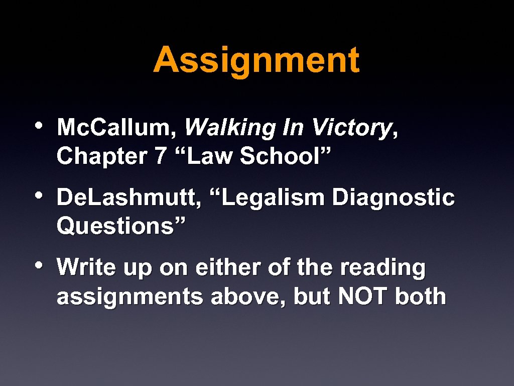 Assignment • Mc. Callum, Walking In Victory, Chapter 7 “Law School” • De. Lashmutt,