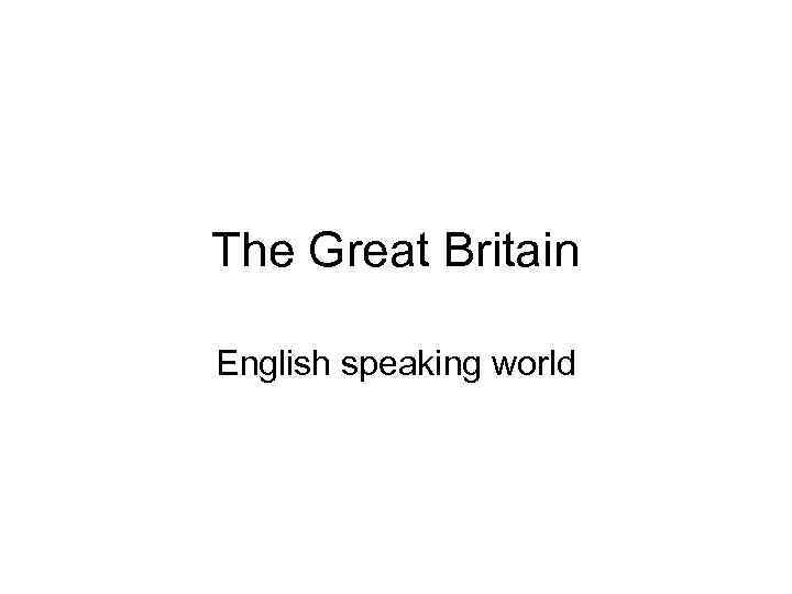 The Great Britain English speaking world 