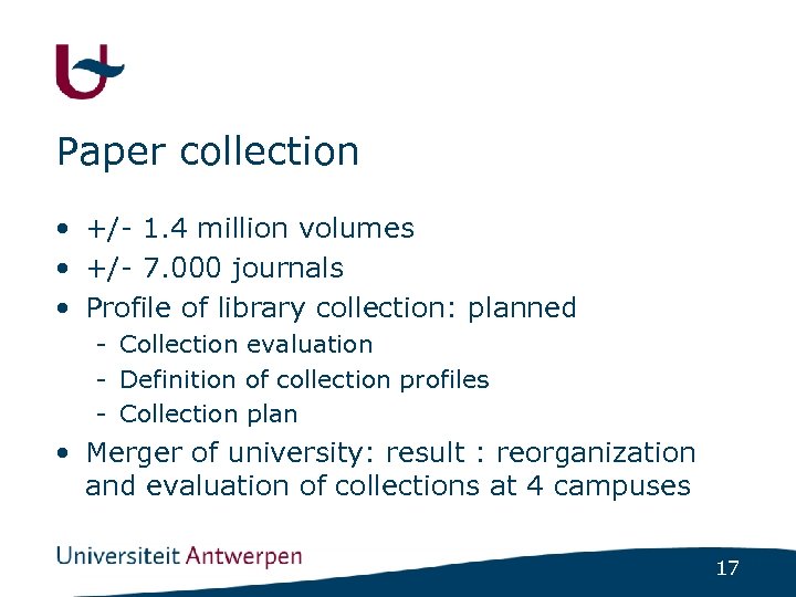 Paper collection • +/- 1. 4 million volumes • +/- 7. 000 journals •