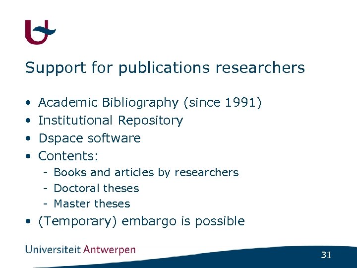 Support for publications researchers • • Academic Bibliography (since 1991) Institutional Repository Dspace software