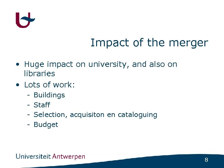 Impact of the merger • Huge impact on university, and also on libraries •