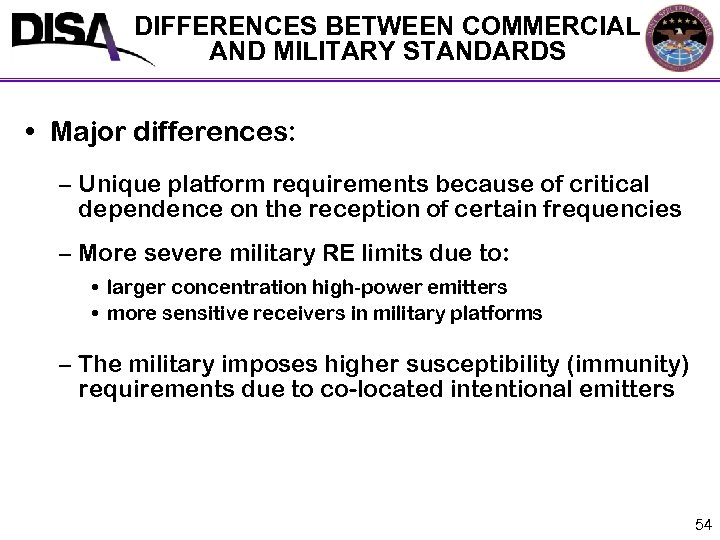 DIFFERENCES BETWEEN COMMERCIAL AND MILITARY STANDARDS • Major differences: – Unique platform requirements because