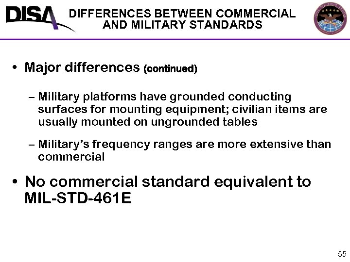 DIFFERENCES BETWEEN COMMERCIAL AND MILITARY STANDARDS • Major differences (continued) – Military platforms have