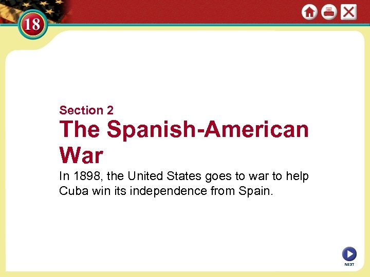 Section 2 The Spanish-American War In 1898, the United States goes to war to