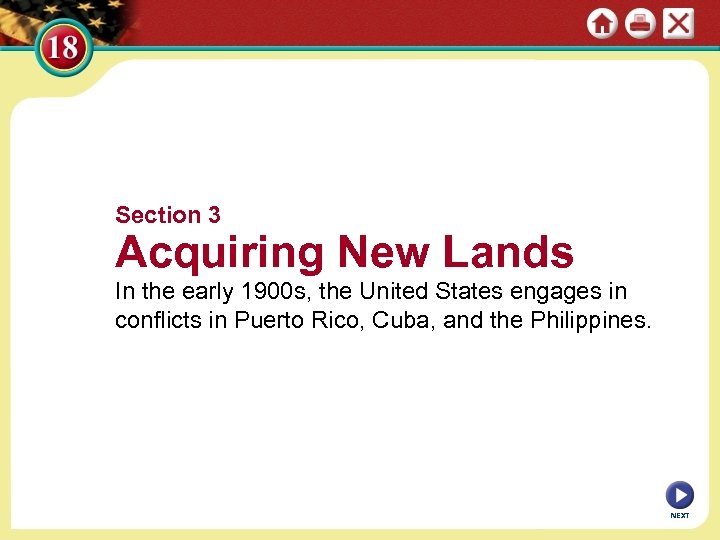 Section 3 Acquiring New Lands In the early 1900 s, the United States engages