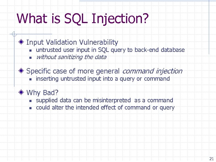 What is SQL Injection? Input Validation Vulnerability n n untrusted user input in SQL