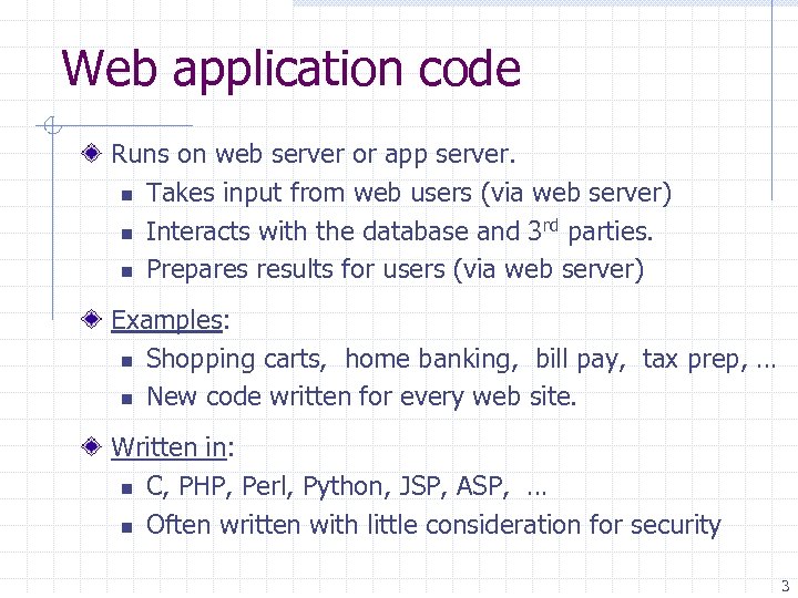 Web application code Runs on web server or app server. n Takes input from