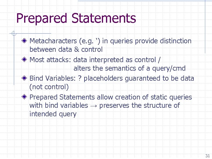 Prepared Statements Metacharacters (e. g. ‘) in queries provide distinction between data & control