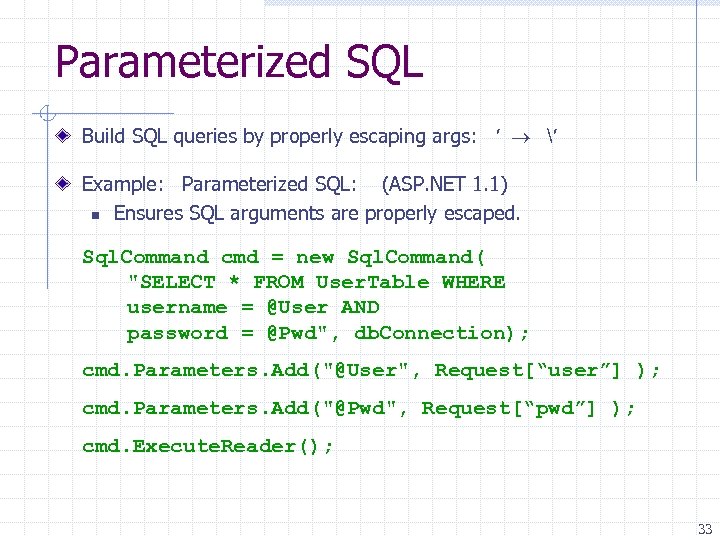 Parameterized SQL Build SQL queries by properly escaping args: ′ ′ Example: Parameterized SQL: