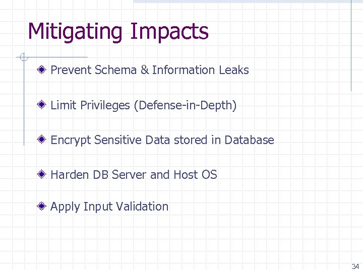 Mitigating Impacts Prevent Schema & Information Leaks Limit Privileges (Defense-in-Depth) Encrypt Sensitive Data stored