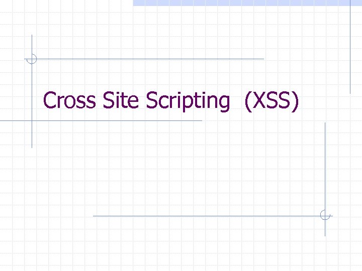Cross Site Scripting (XSS) 