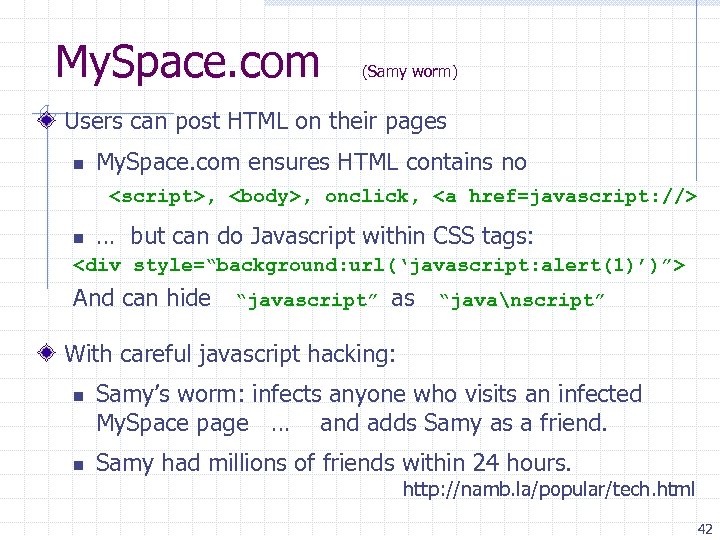 My. Space. com (Samy worm) Users can post HTML on their pages n My.