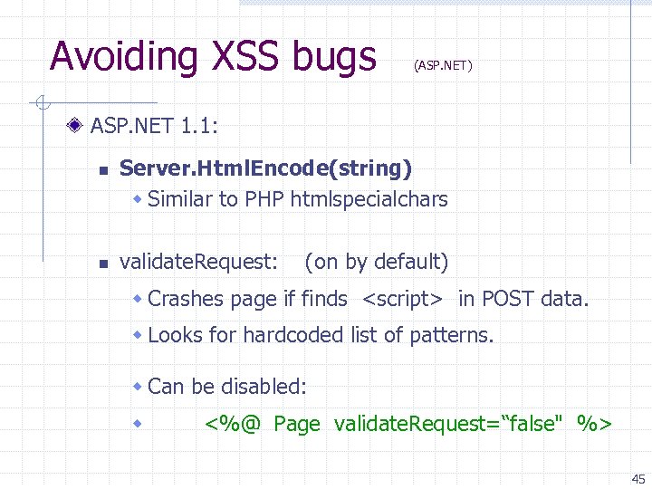 Avoiding XSS bugs (ASP. NET) ASP. NET 1. 1: n n Server. Html. Encode(string)