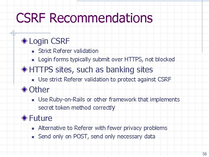 CSRF Recommendations Login CSRF n n Strict Referer validation Login forms typically submit over