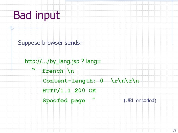 Bad input Suppose browser sends: http: //. . . /by_lang. jsp ? lang= “