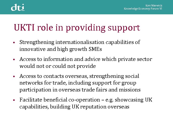 Ken Warwick Knowledge Economy Forum VI UKTI role in providing support • Strengthening internationalisation