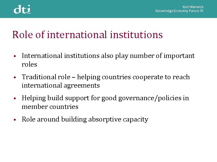 Ken Warwick Knowledge Economy Forum VI Role of international institutions • International institutions also