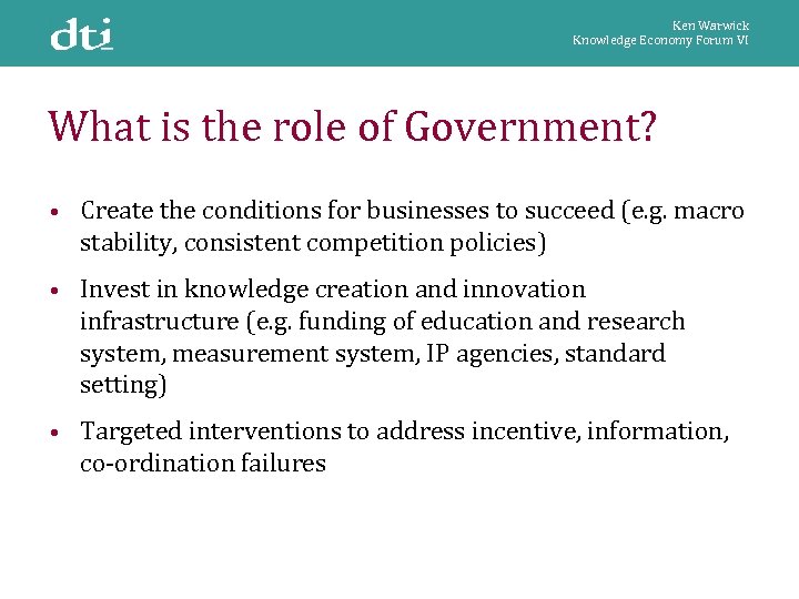 Ken Warwick Knowledge Economy Forum VI What is the role of Government? • Create