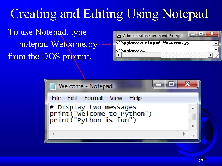 Creating and Editing Using Notepad To use Notepad, type notepad Welcome. py from the