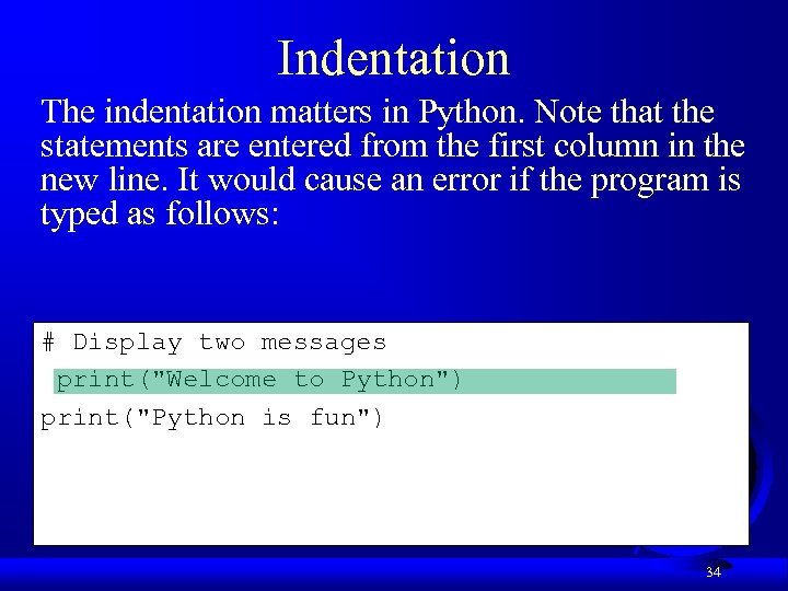 Indentation The indentation matters in Python. Note that the statements are entered from the