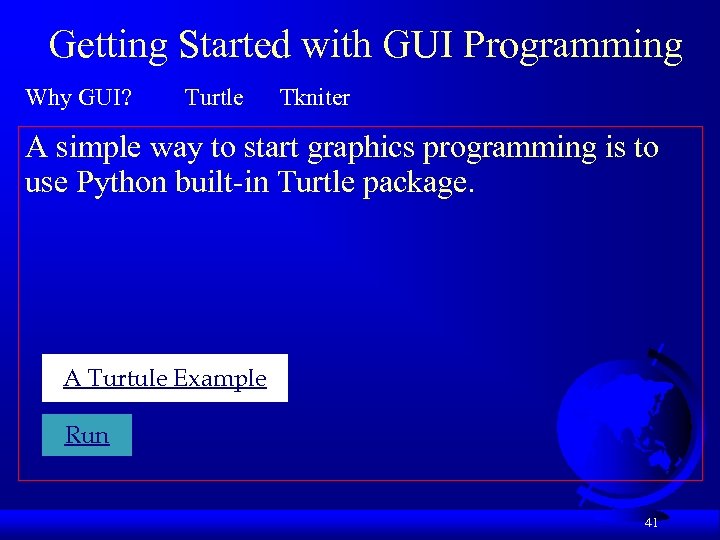 Getting Started with GUI Programming Why GUI? Turtle Tkniter A simple way to start