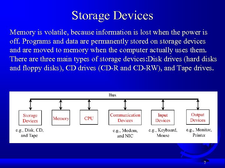 Storage Devices Memory is volatile, because information is lost when the power is off.
