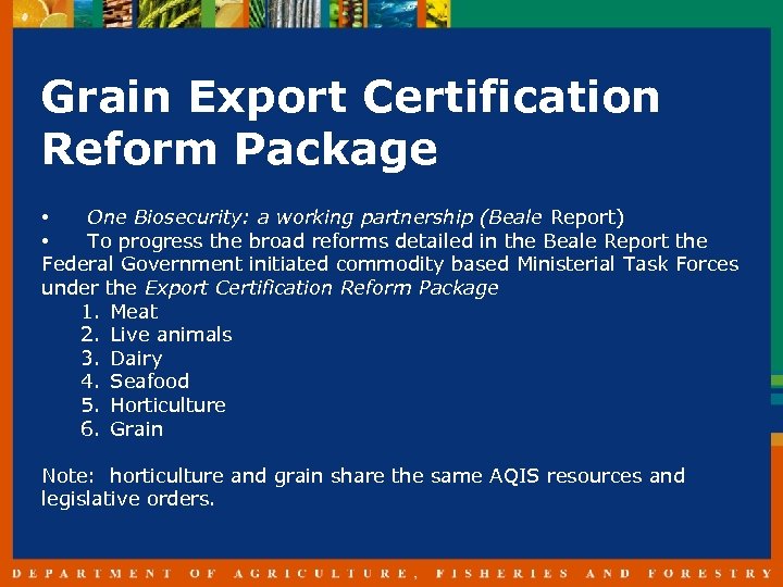 Grain Export Certification Reform Package • One Biosecurity: a working partnership (Beale Report) •