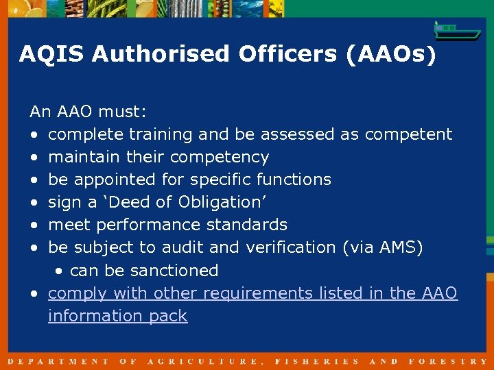 AQIS Authorised Officers (AAOs) An AAO must: • complete training and be assessed as