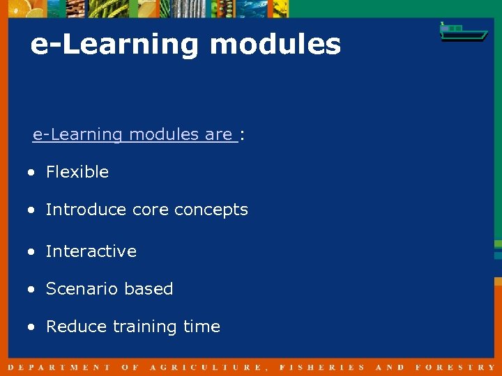 e-Learning modules are : • Flexible • Introduce core concepts • Interactive • Scenario