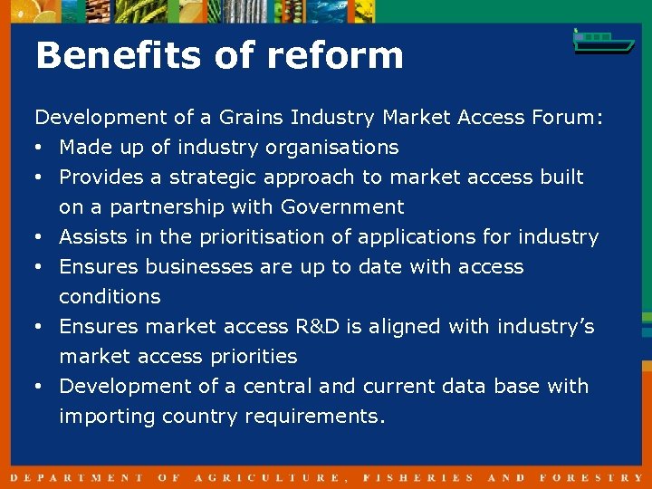 Benefits of reform Development of a Grains Industry Market Access Forum: • Made up