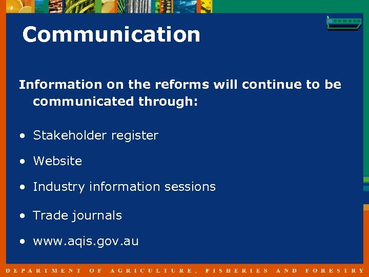 Communication Information on the reforms will continue to be communicated through: • Stakeholder register