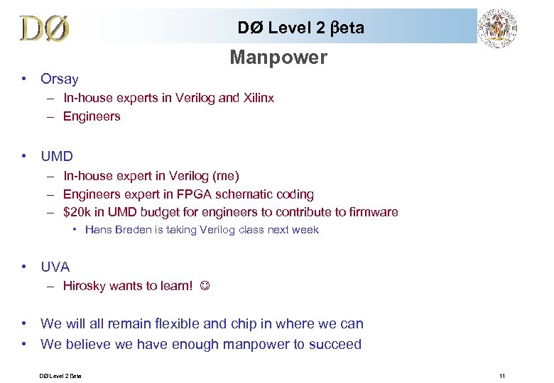 DØ Level 2 beta Manpower • Orsay – In-house experts in Verilog and Xilinx