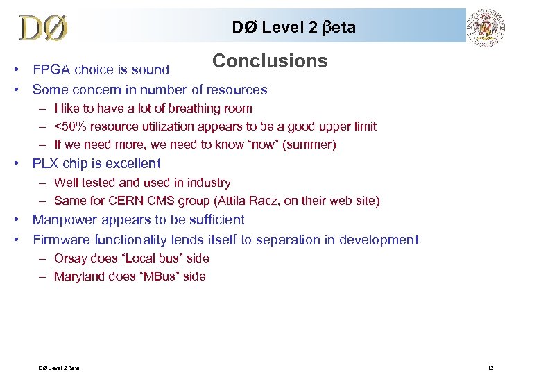 DØ Level 2 beta Conclusions • FPGA choice is sound • Some concern in